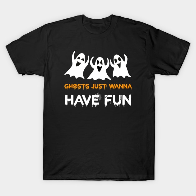 ghosts just wanna have fun T-Shirt by NinoRc